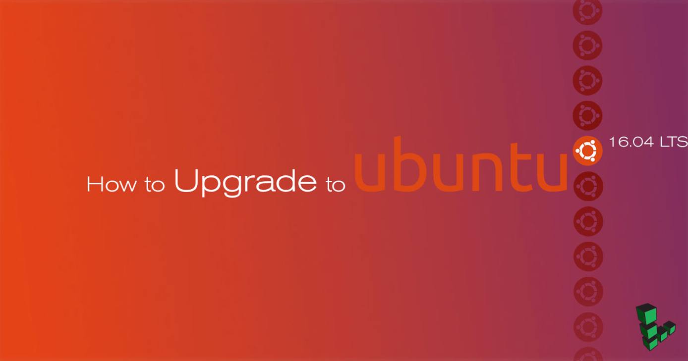 Upgrade to Ubuntu 16.04 Upgrade to Ubuntu 16.04